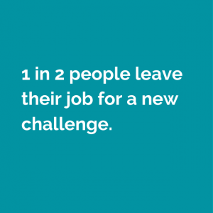 1 in 2 people leave their job for a new challenge